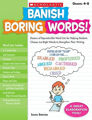 Banish Boring Words!, Grades 4-8: Dozens of Reproducible Word Lists for Helping Students Choose Just-Right Words to Strengthen Their Writing by Shelton, Leilen