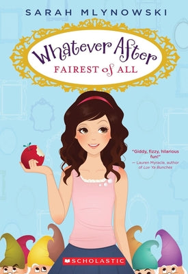 Fairest of All (Whatever After #1): Volume 1 by Mlynowski, Sarah