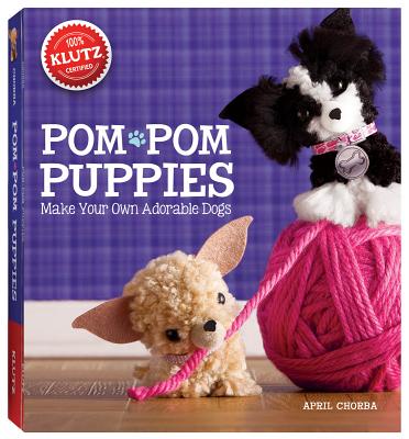 Pom-POM Puppies [With Felt, Yarn, Bead Eyes, Styling Comb, Mini POM-Poms and Glue] by Klutz