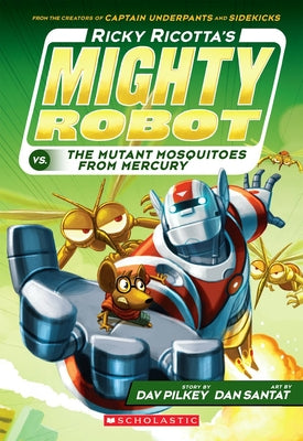 Ricky Ricotta's Mighty Robot vs. the Mutant Mosquitoes from Mercury (Ricky Ricotta's Mighty Robot #2): Volume 2 by Pilkey, Dav