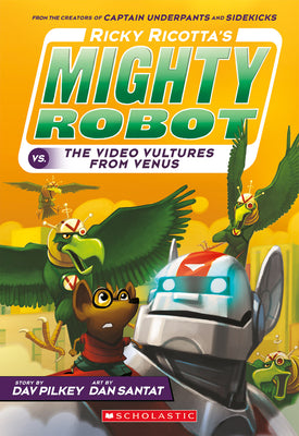 Ricky Ricotta's Mighty Robot vs. the Video Vultures from Venus (Ricky Ricotta's Mighty Robot #3): Volume 3 by Pilkey, Dav