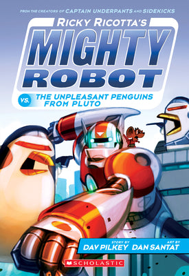 Ricky Ricotta's Mighty Robot vs. the Unpleasant Penguins from Pluto (Ricky Ricotta's Mighty Robot #9): Volume 9 by Pilkey, Dav