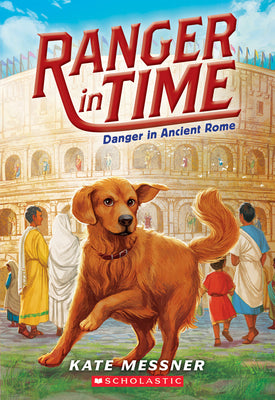 Danger in Ancient Rome (Ranger in Time #2): Volume 2 by Messner, Kate