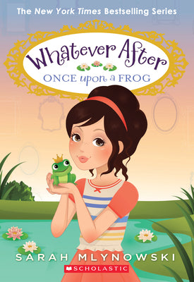 Once Upon a Frog (Whatever After #8): Volume 8 by Mlynowski, Sarah