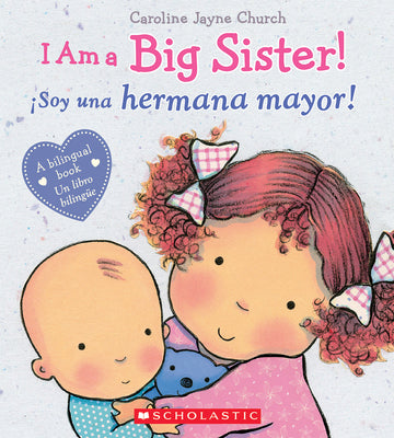 I Am a Big Sister! / Ísoy Una Hermana Mayor! (Bilingual) by Church, Caroline Jayne