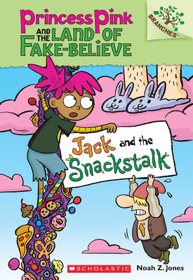 Jack and the Snackstalk: A Branches Book (Princess Pink and the Land of Fake-Believe #4): Volume 4 by Jones, Noah Z.