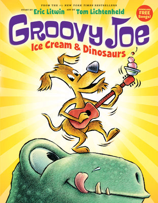 Groovy Joe: Ice Cream & Dinosaurs (Groovy Joe #1): Ice Cream & Dinosaursvolume 1 by Litwin, Eric