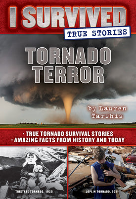 Tornado Terror (I Survived True Stories #3): True Tornado Survival Stories and Amazing Facts from History and Todayvolume 3 by Tarshis, Lauren