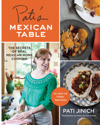 Pati's Mexican Table: The Secrets of Real Mexican Home Cooking by Jinich, Pati