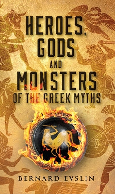 Heroes, Gods and Monsters of the Greek Myths by Evslin, Bernard