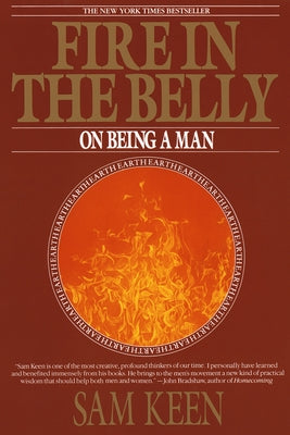 Fire in the Belly: On Being a Man by Keen, Sam