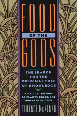 Food of the Gods: The Search for the Original Tree of Knowledge a Radical History of Plants, Drugs, and Human Evolution by McKenna, Terence