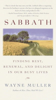 Sabbath: Finding Rest, Renewal, and Delight in Our Busy Lives by Muller, Wayne