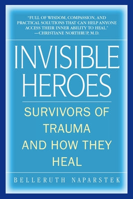 Invisible Heroes: Survivors of Trauma and How They Heal by Naparstek, Belleruth