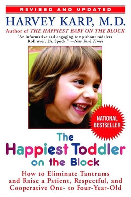 The Happiest Toddler on the Block: How to Eliminate Tantrums and Raise a Patient, Respectful, and Cooperative One- To Four-Year-Old: Revised Edition by Karp, Harvey