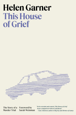 This House of Grief: The Story of a Murder Trial by Garner, Helen