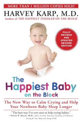 The Happiest Baby on the Block: The New Way to Calm Crying and Help Your Newborn Baby Sleep Longer by Karp, Harvey