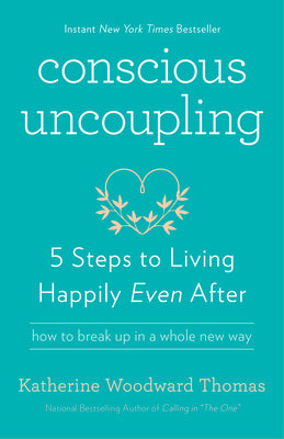 Conscious Uncoupling: 5 Steps to Living Happily Even After by Thomas, Katherine Woodward