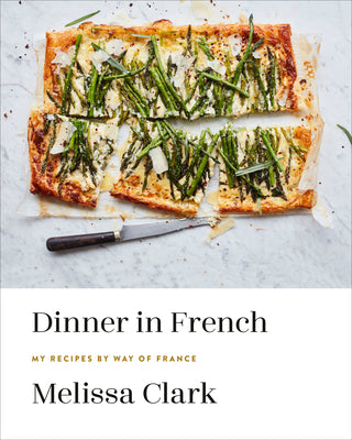 Dinner in French: My Recipes by Way of France: A Cookbook by Clark, Melissa