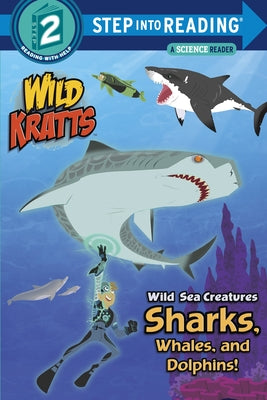 Wild Sea Creatures: Sharks, Whales and Dolphins! (Wild Kratts) by Kratt, Chris