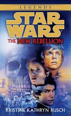 The New Rebellion: Star Wars Legends by Rusch, Kristine Kathryn