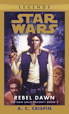 Rebel Dawn: Star Wars Legends (the Han Solo Trilogy) by Crispin, A. C.