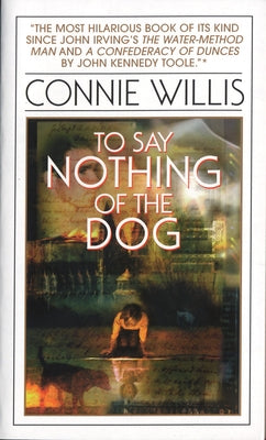 To Say Nothing of the Dog: Or How We Found the Bishop's Bird Stump at Last by Willis, Connie