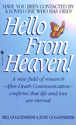 Hello from Heaven: A New Field of Research-After-Death Communication Confirms That Life and Love Are Eternal by Guggenheim, Bill