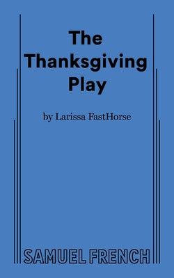 The Thanksgiving Play by Fasthorse, Larissa