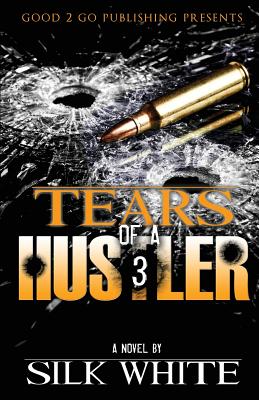 Tears of a Hustler PT 3 by White, Silk