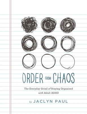 Order from Chaos: The Everyday Grind of Staying Organized with Adult ADHD by Paul, Jaclyn