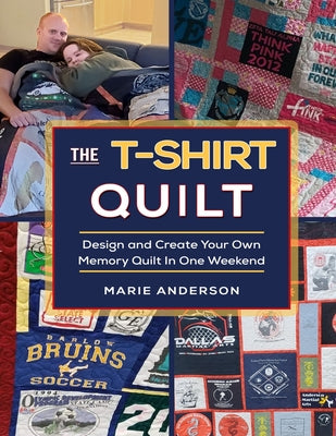 The T-Shirt Quilt: Design and Create Your Own Memory Quilt In One Weekend by Anderson, Marie