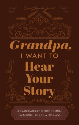 Grandfather, I Want to Hear Your Story: A Grandfather's Guided Journal to Share His Life and His Love by Mason, Jeffrey