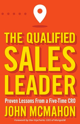 The Qualified Sales Leader: Proven Lessons from a Five Time Cro by McMahon, John