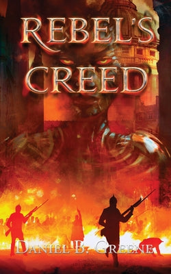 Rebel's Creed by Greene, Daniel