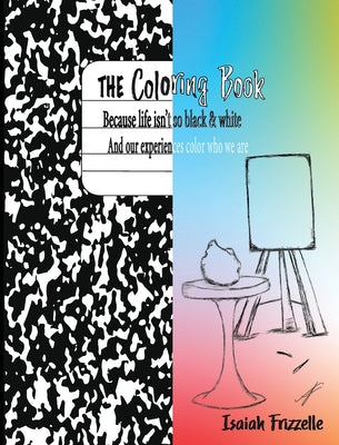 The Coloring Book: Because life isn't black & white by Frizzelle, Isaiah