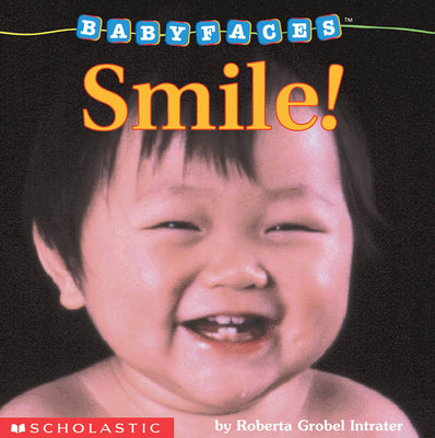 Smile! (Baby Faces Board Book): Smile!volume 2 by Intrater, Roberta Grobel