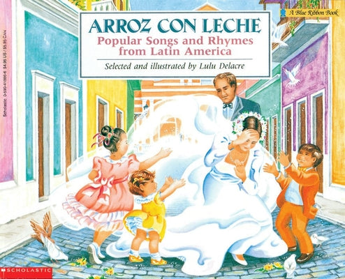 Arroz Con Leche: Popular Songs and Rhymes from Latin America (Bilingual) by Delacre, Lulu