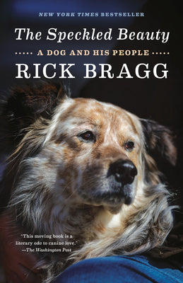 The Speckled Beauty: A Dog and His People by Bragg, Rick