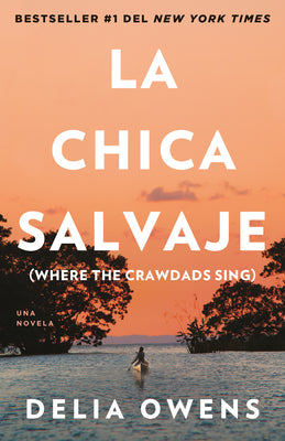 La Chica Salvaje / Where the Crawdads Sing by Owens, Delia