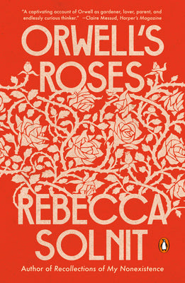 Orwell's Roses by Solnit, Rebecca