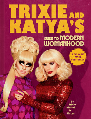 Trixie and Katya's Guide to Modern Womanhood by Mattel, Trixie