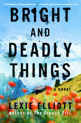 Bright and Deadly Things by Elliott, Lexie