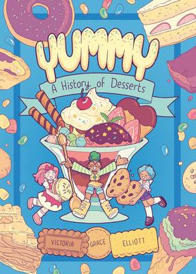 Yummy: A History of Desserts (a Graphic Novel) by Elliott, Victoria Grace