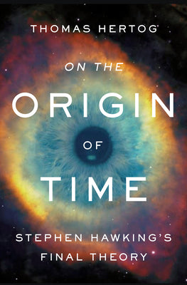 On the Origin of Time: Stephen Hawking's Final Theory by Hertog, Thomas