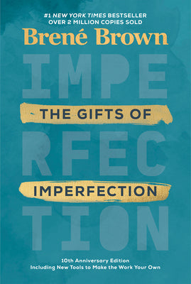 The Gifts of Imperfection: 10th Anniversary Edition: Features a New Foreword and Brand-New Tools by Brown, Brené