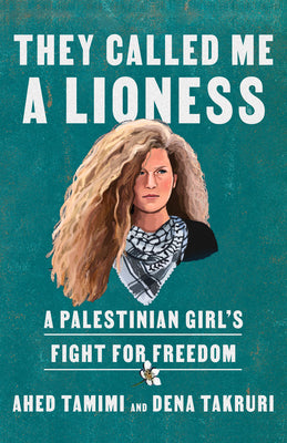 They Called Me a Lioness: A Palestinian Girl's Fight for Freedom by Tamimi, Ahed