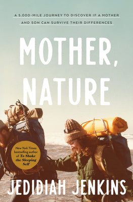 Mother, Nature: A 5,000-Mile Journey to Discover If a Mother and Son Can Survive Their Differences by Jenkins, Jedidiah