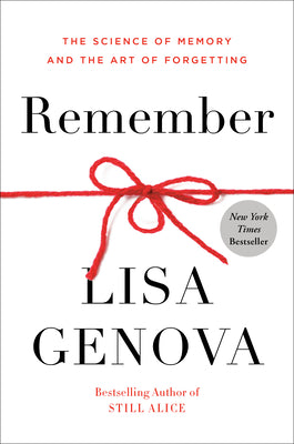 Remember: The Science of Memory and the Art of Forgetting by Genova, Lisa