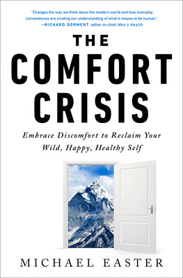 The Comfort Crisis: Embrace Discomfort to Reclaim Your Wild, Happy, Healthy Self by Easter, Michael